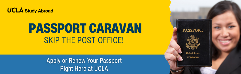 UCLA Study Abroad - PASSPORT CARAVAN — Apply or Renew Your Passport Right Here at UCLA